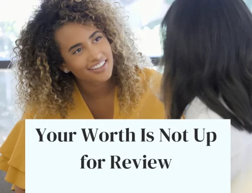 Your Worth Is Not Up for Review